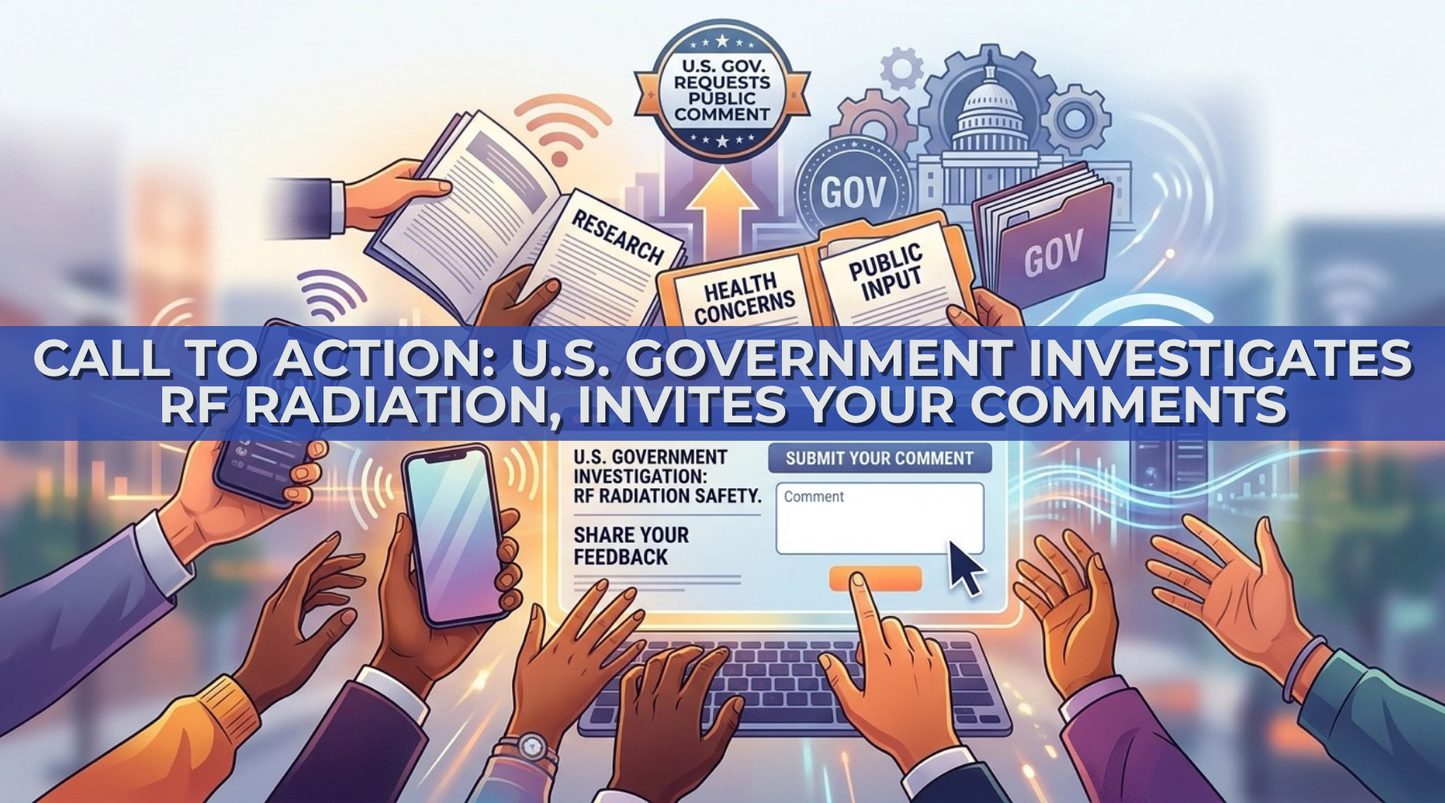 Call to Action: U.S. Government Investigates RF Radiation, Invites Your Comments